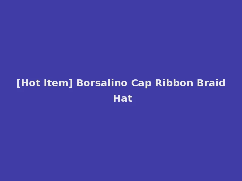 [Hot Item] Borsalino Cap Ribbon Braid Hat