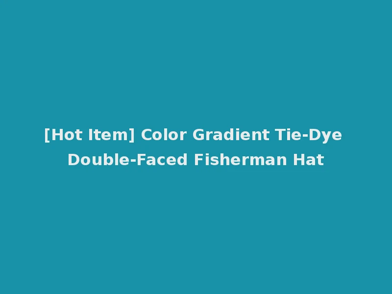 [Hot Item] Color Gradient Tie-Dye Double-Faced Fisherman Hat