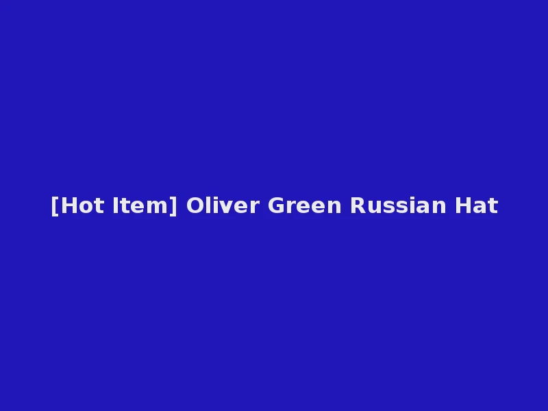[Hot Item] Oliver Green Russian Hat