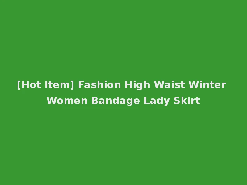 [Hot Item] Fashion High Waist Winter Women Bandage Lady Skirt