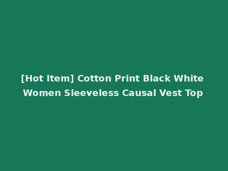 [Hot Item] Cotton Print Black White Women Sleeveless Causal Vest Top