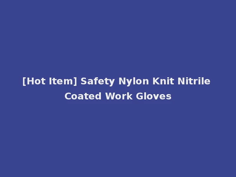 [Hot Item] Safety Nylon Knit Nitrile Coated Work Gloves