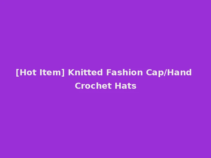 [Hot Item] Knitted Fashion Cap/Hand Crochet Hats