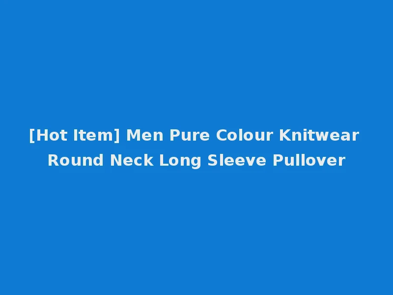 [Hot Item] Men Pure Colour Knitwear Round Neck Long Sleeve Pullover