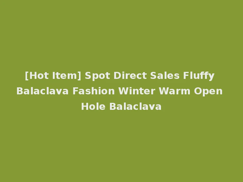 [Hot Item] Spot Direct Sales Fluffy Balaclava Fashion Winter Warm Open Hole Balaclava