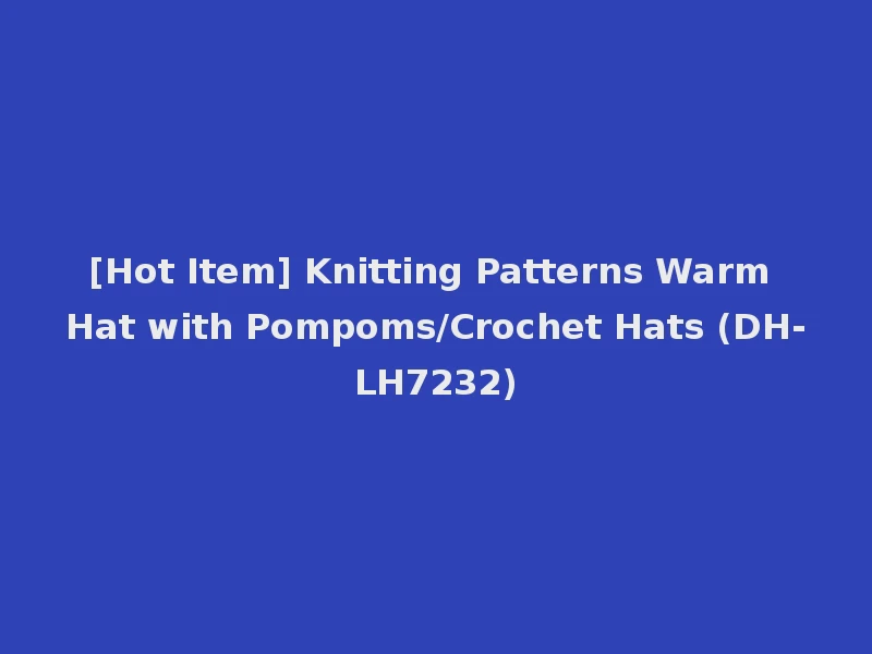 [Hot Item] Knitting Patterns Warm Hat with Pompoms/Crochet Hats (DH-LH7232)