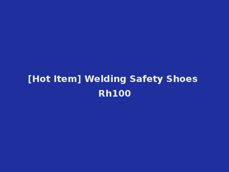 [Hot Item] Welding Safety Shoes Rh100