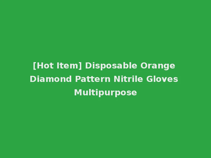 [Hot Item] Disposable Orange Diamond Pattern Nitrile Gloves Multipurpose