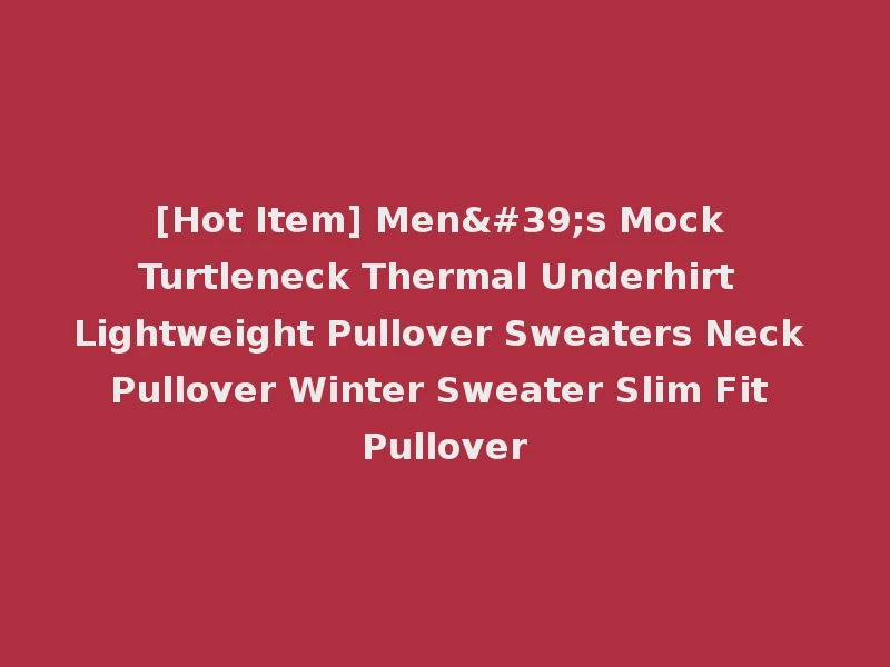 [Hot Item] Men's Mock Turtleneck Thermal Underhirt Lightweight Pullover Sweaters Neck Pullover Winter Sweater Slim Fit Pullover