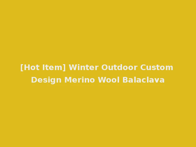[Hot Item] Winter Outdoor Custom Design Merino Wool Balaclava