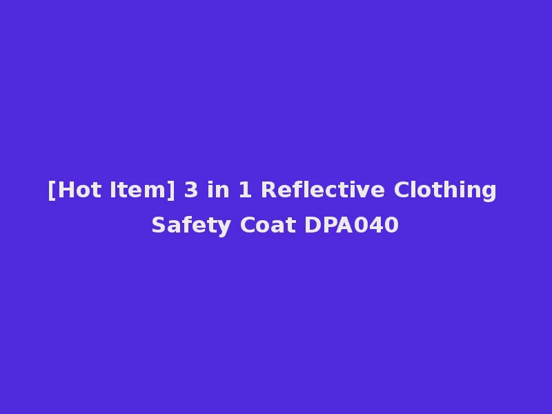 [Hot Item] 3 in 1 Reflective Clothing Safety Coat DPA040