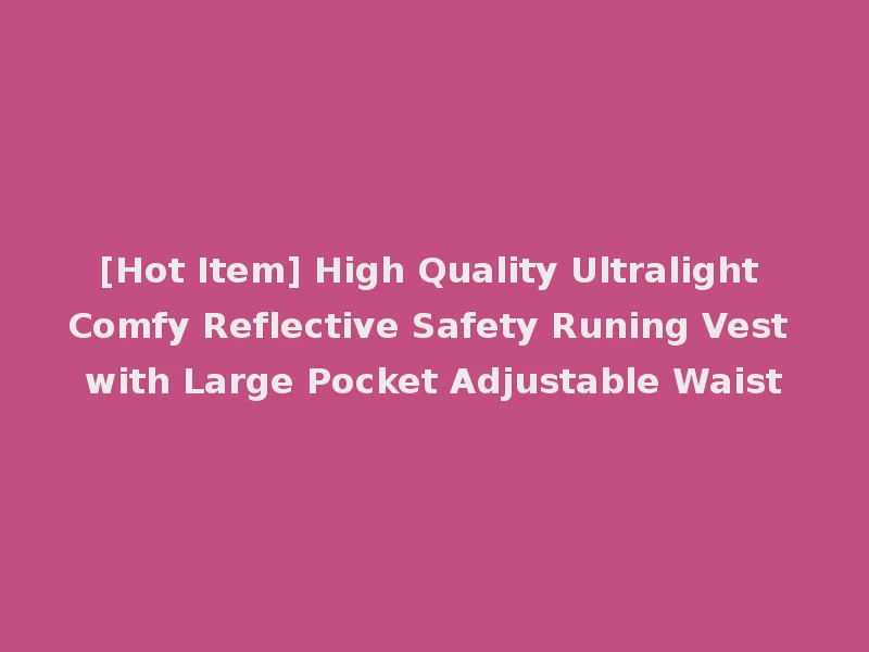 [Hot Item] High Quality Ultralight Comfy Reflective Safety Runing Vest with Large Pocket Adjustable Waist