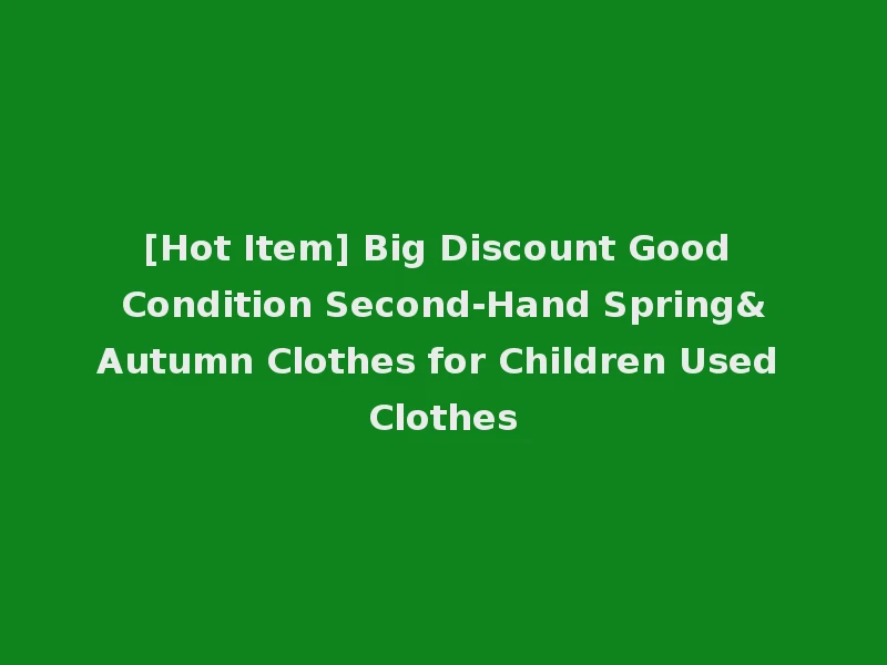 [Hot Item] Big Discount Good Condition Second-Hand Spring&Autumn Clothes for Children Used Clothes
