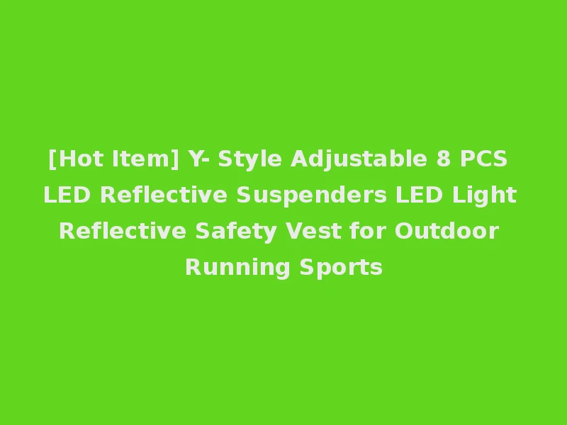 [Hot Item] Y- Style Adjustable 8 PCS LED Reflective Suspenders LED Light Reflective Safety Vest for Outdoor Running Sports
