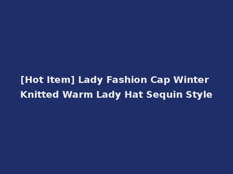 [Hot Item] Lady Fashion Cap Winter Knitted Warm Lady Hat Sequin Style