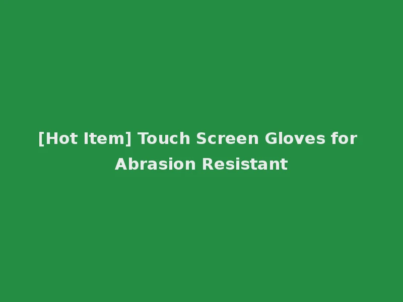 [Hot Item] Touch Screen Gloves for Abrasion Resistant