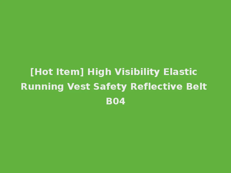 [Hot Item] High Visibility Elastic Running Vest Safety Reflective Belt B04