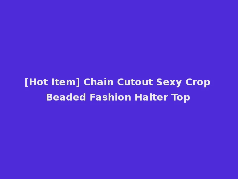 [Hot Item] Chain Cutout Sexy Crop Beaded Fashion Halter Top