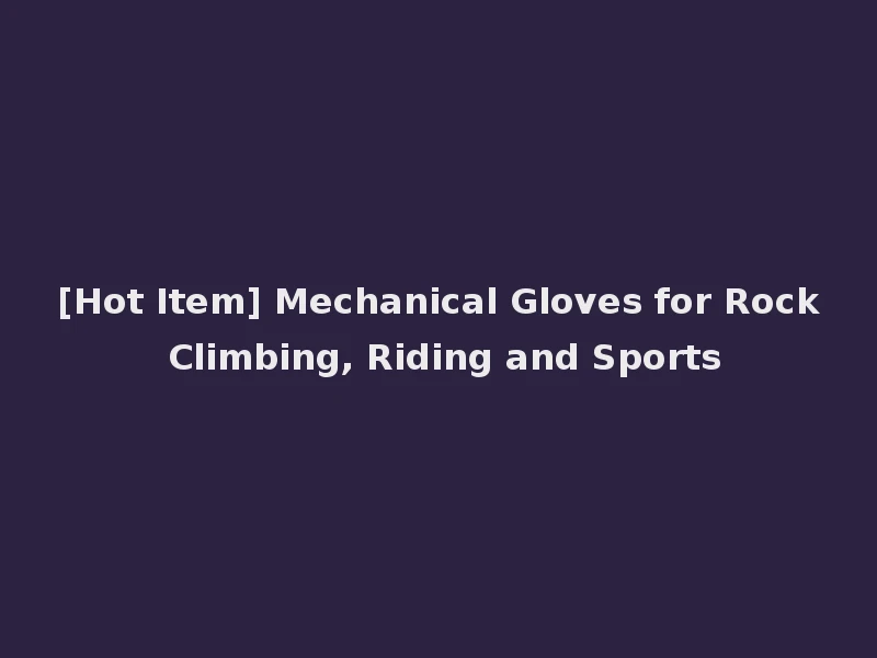 [Hot Item] Mechanical Gloves for Rock Climbing, Riding and Sports