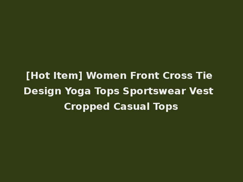 [Hot Item] Women Front Cross Tie Design Yoga Tops Sportswear Vest Cropped Casual Tops