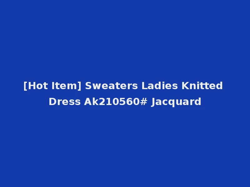 [Hot Item] Sweaters Ladies Knitted Dress Ak210560# Jacquard