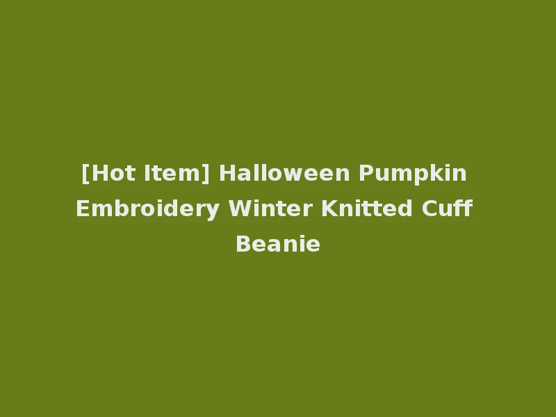 [Hot Item] Halloween Pumpkin Embroidery Winter Knitted Cuff Beanie