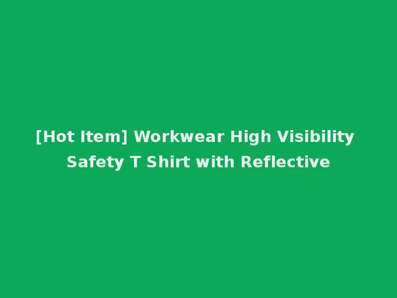 [Hot Item] Workwear High Visibility Safety T Shirt with Reflective
