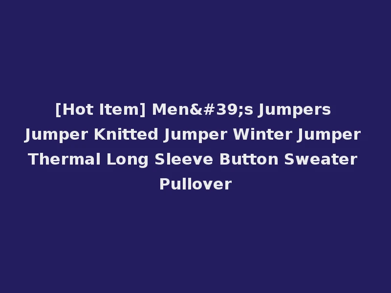 [Hot Item] Men's Jumpers Jumper Knitted Jumper Winter Jumper Thermal Long Sleeve Button Sweater Pullover
