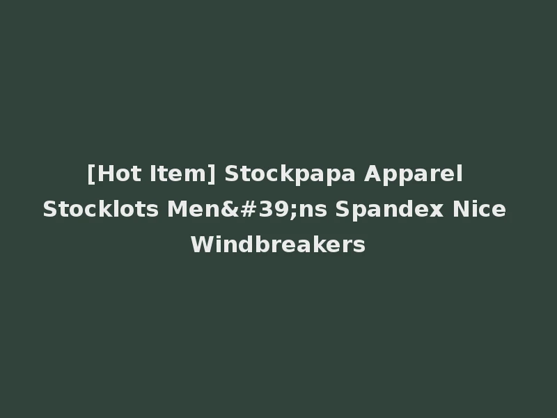 [Hot Item] Stockpapa Apparel Stocklots Men'ns Spandex Nice Windbreakers