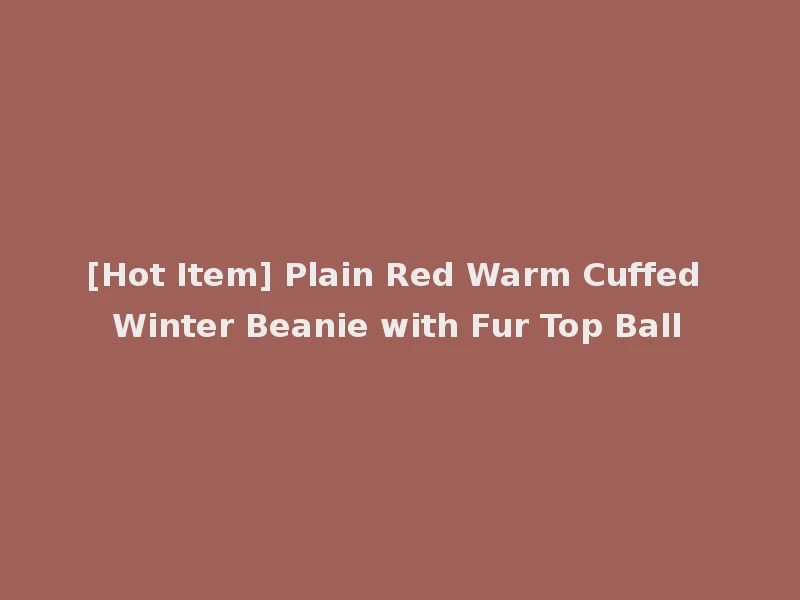 [Hot Item] Plain Red Warm Cuffed Winter Beanie with Fur Top Ball