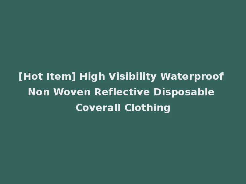 [Hot Item] High Visibility Waterproof Non Woven Reflective Disposable Coverall Clothing