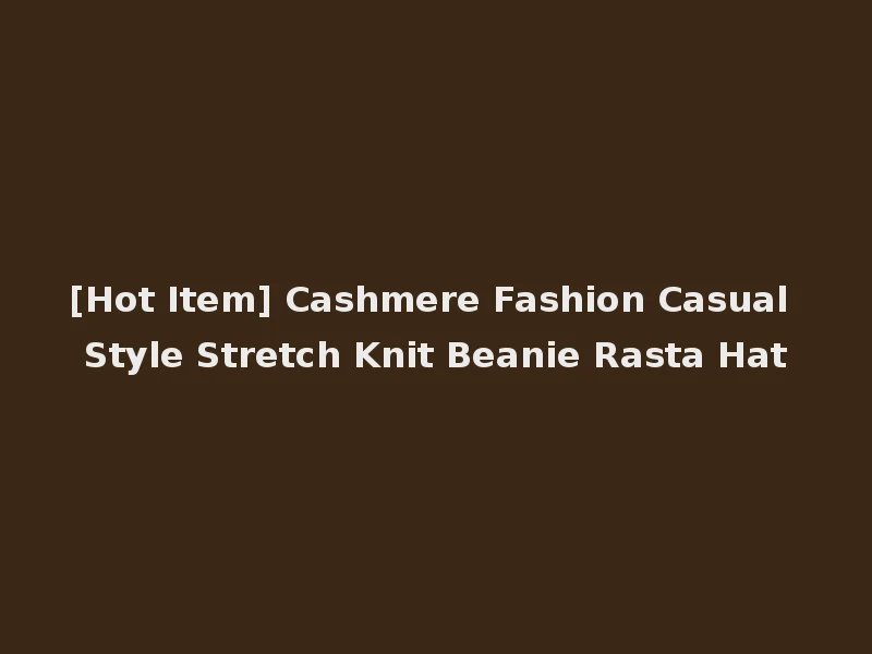 [Hot Item] Cashmere Fashion Casual Style Stretch Knit Beanie Rasta Hat