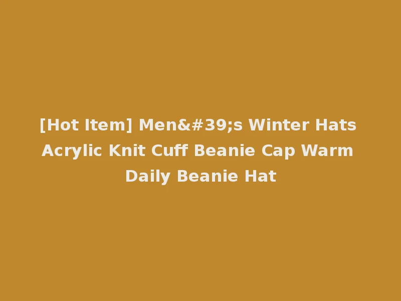 [Hot Item] Men's Winter Hats Acrylic Knit Cuff Beanie Cap Warm Daily Beanie Hat