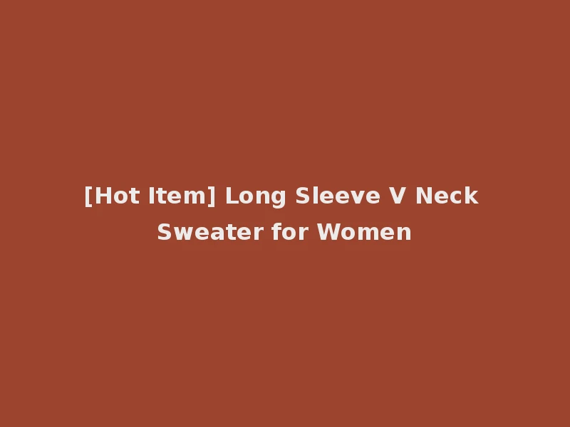 [Hot Item] Long Sleeve V Neck Sweater for Women