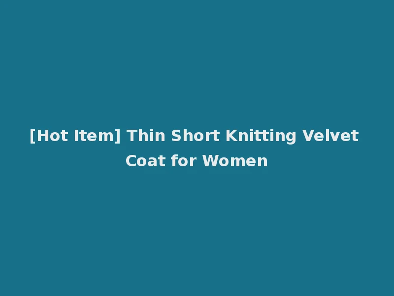 [Hot Item] Thin Short Knitting Velvet Coat for Women