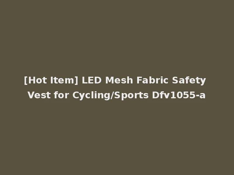 [Hot Item] LED Mesh Fabric Safety Vest for Cycling/Sports Dfv1055-a