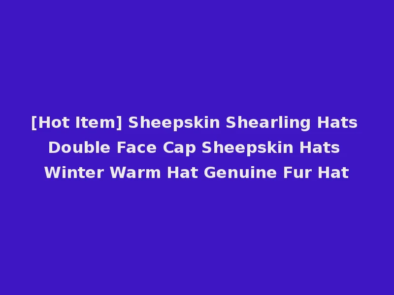 [Hot Item] Sheepskin Shearling Hats Double Face Cap Sheepskin Hats Winter Warm Hat Genuine Fur Hat