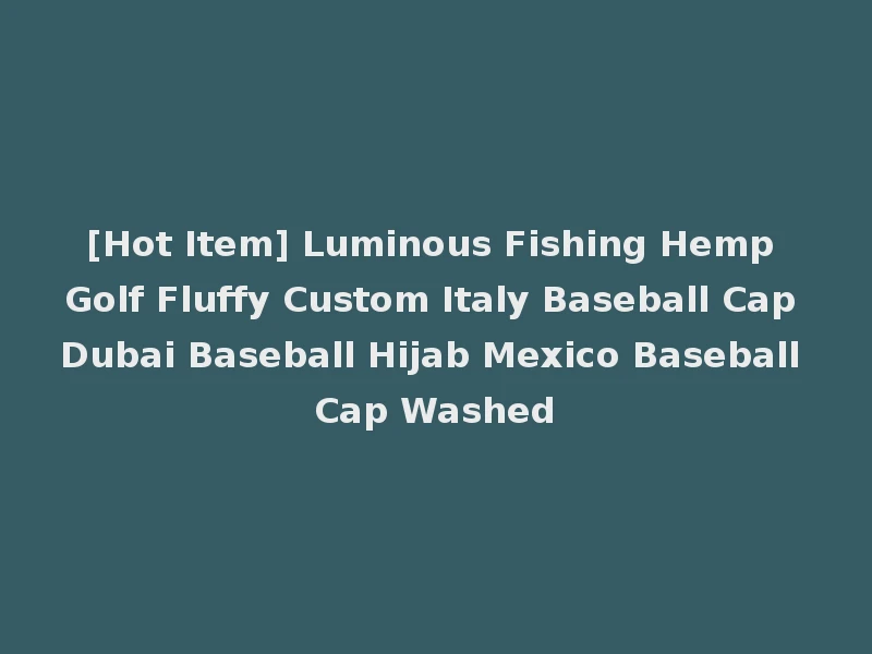 [Hot Item] Luminous Fishing Hemp Golf Fluffy Custom Italy Baseball Cap Dubai Baseball Hijab Mexico Baseball Cap Washed