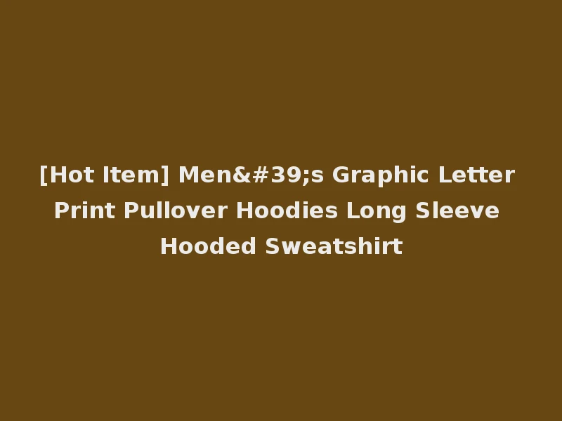 [Hot Item] Men's Graphic Letter Print Pullover Hoodies Long Sleeve Hooded Sweatshirt