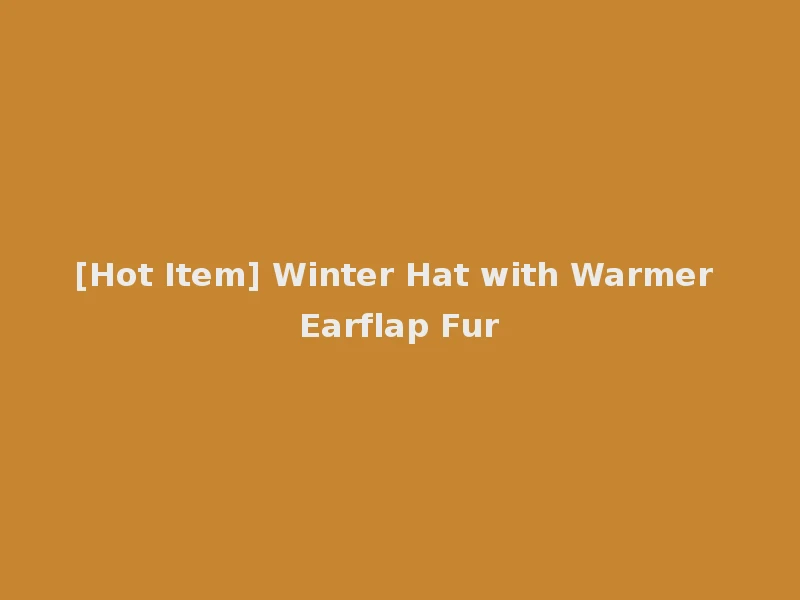 [Hot Item] Winter Hat with Warmer Earflap Fur