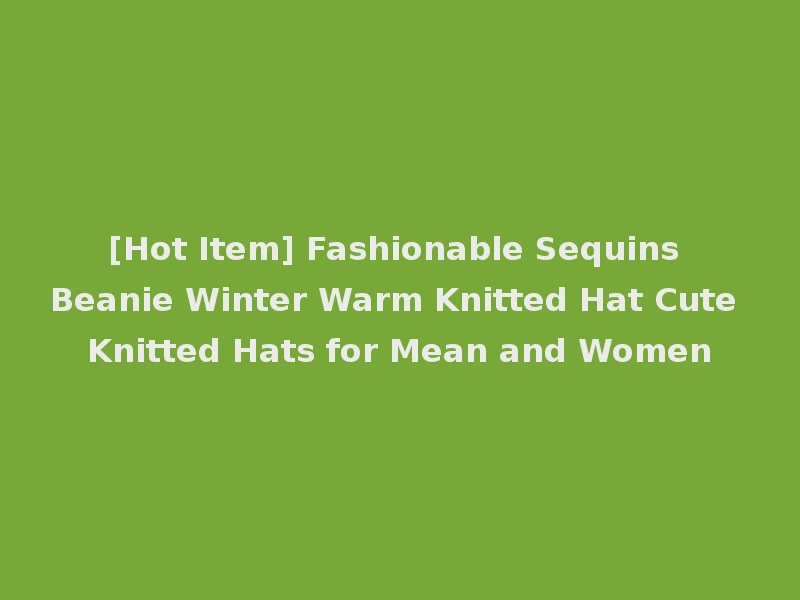 [Hot Item] Fashionable Sequins Beanie Winter Warm Knitted Hat Cute Knitted Hats for Mean and Women