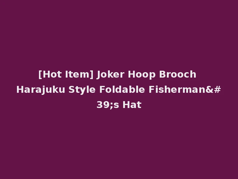 [Hot Item] Joker Hoop Brooch Harajuku Style Foldable Fisherman's Hat