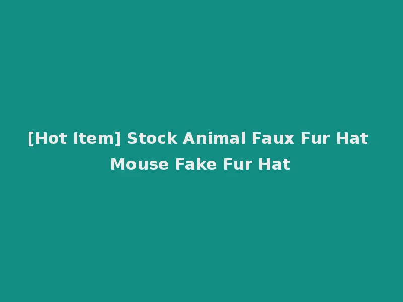 [Hot Item] Stock Animal Faux Fur Hat Mouse Fake Fur Hat