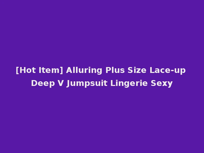 [Hot Item] Alluring Plus Size Lace-up Deep V Jumpsuit Lingerie Sexy