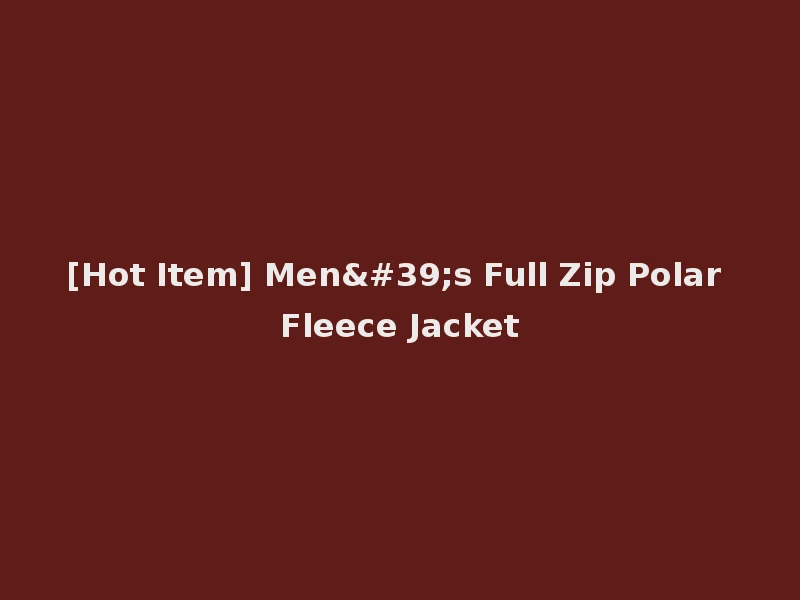 [Hot Item] Men's Full Zip Polar Fleece Jacket