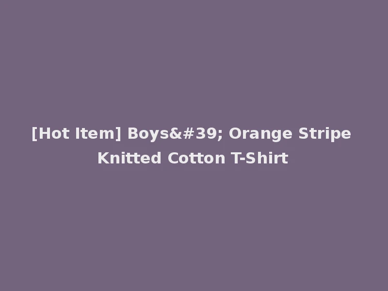 [Hot Item] Boys' Orange Stripe Knitted Cotton T-Shirt