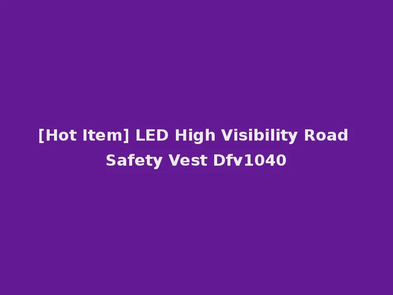 [Hot Item] LED High Visibility Road Safety Vest Dfv1040