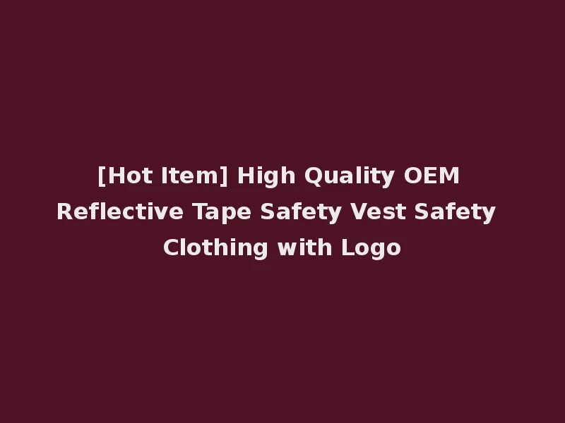 [Hot Item] High Quality OEM Reflective Tape Safety Vest Safety Clothing with Logo