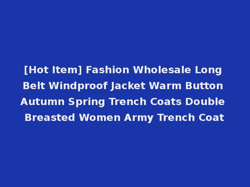 [Hot Item] Fashion Wholesale Long Belt Windproof Jacket Warm Button Autumn Spring Trench Coats Double Breasted Women Army Trench Coat