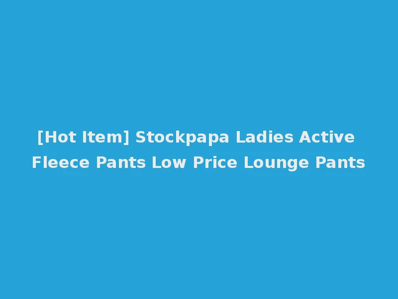 [Hot Item] Stockpapa Ladies Active Fleece Pants Low Price Lounge Pants